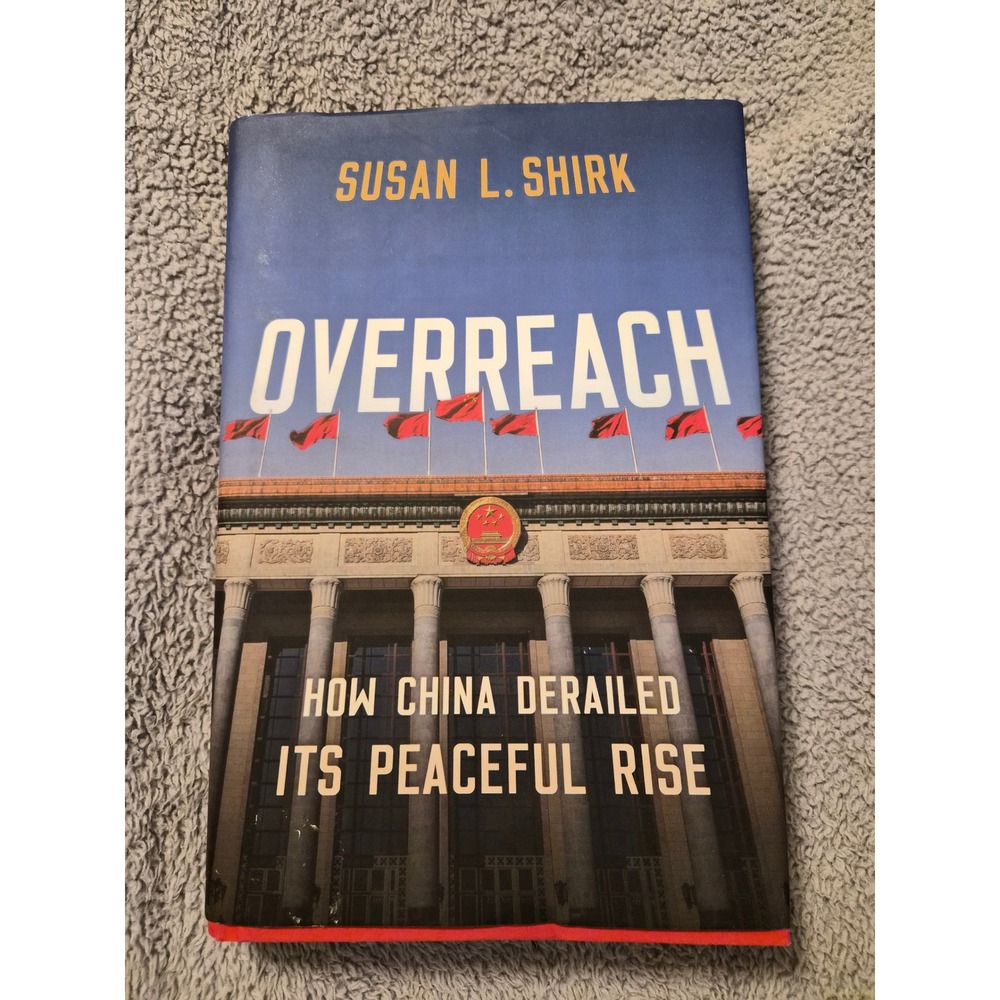 Overreach How China Derailed Its Peaceful Rise Susan L Shirk Hardcover 2023